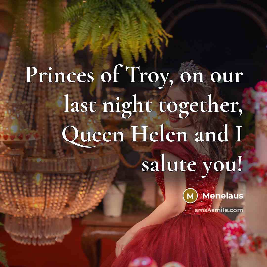 “Princes of Troy, on our last night together, Queen Helen…” quote by Menelaus