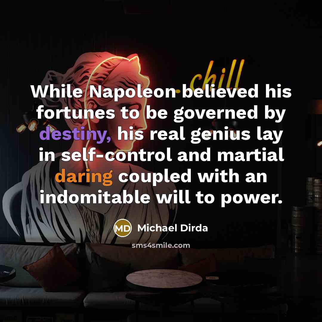 “While Napoleon believed his fortunes to be governed by destiny,…” quote by Michael Dirda