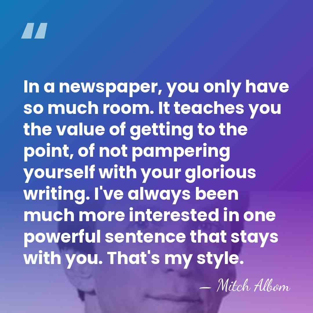 In a newspaper, you only have so much room. It teaches you&hellip; - Mitch Albom