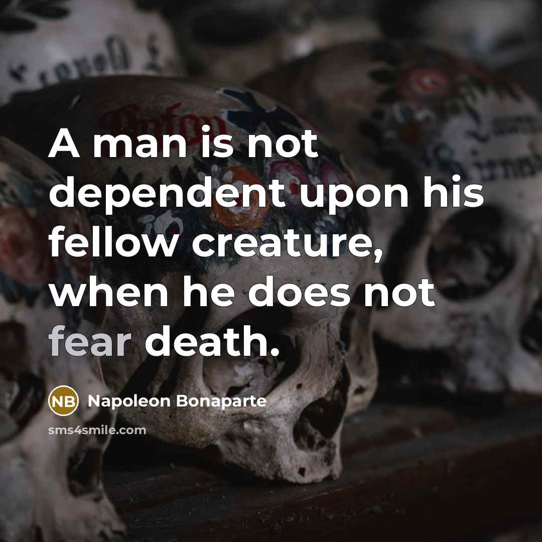 “A man is not dependent upon his fellow creature, when…” quote by Napoleon Bonaparte