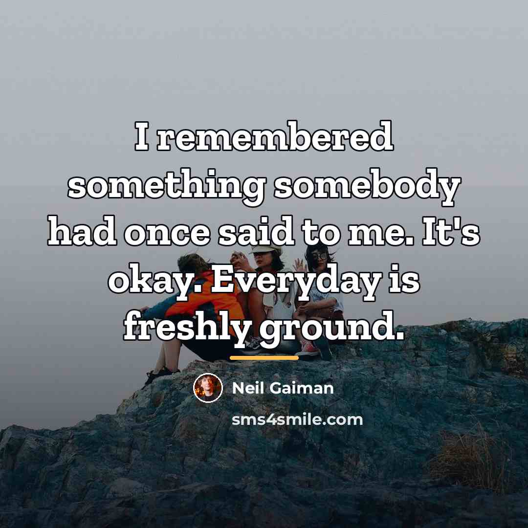 “I remembered something somebody had once said to me. It's…” quote by Neil Gaiman