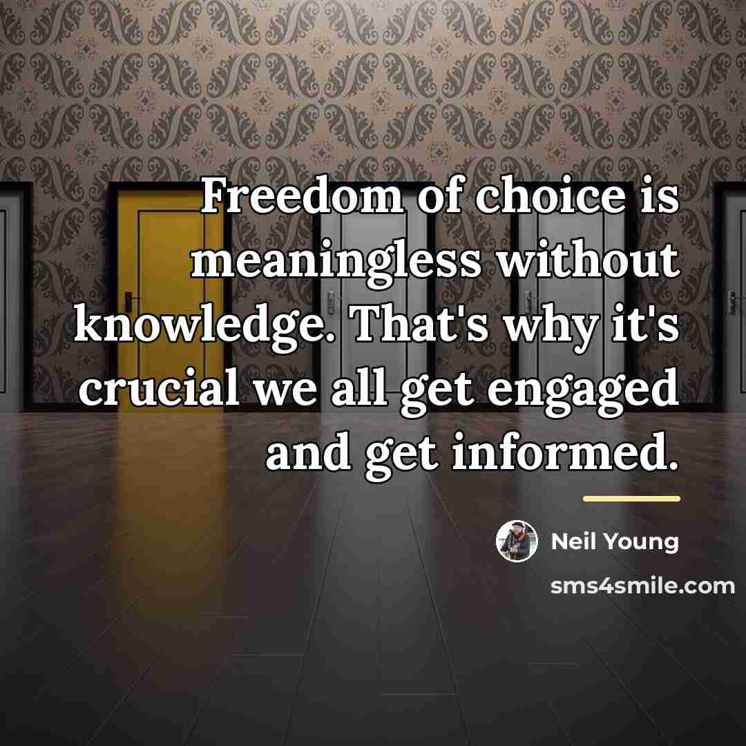 “Freedom of choice is meaningless without knowledge. That's why it's…” quote by Neil Young