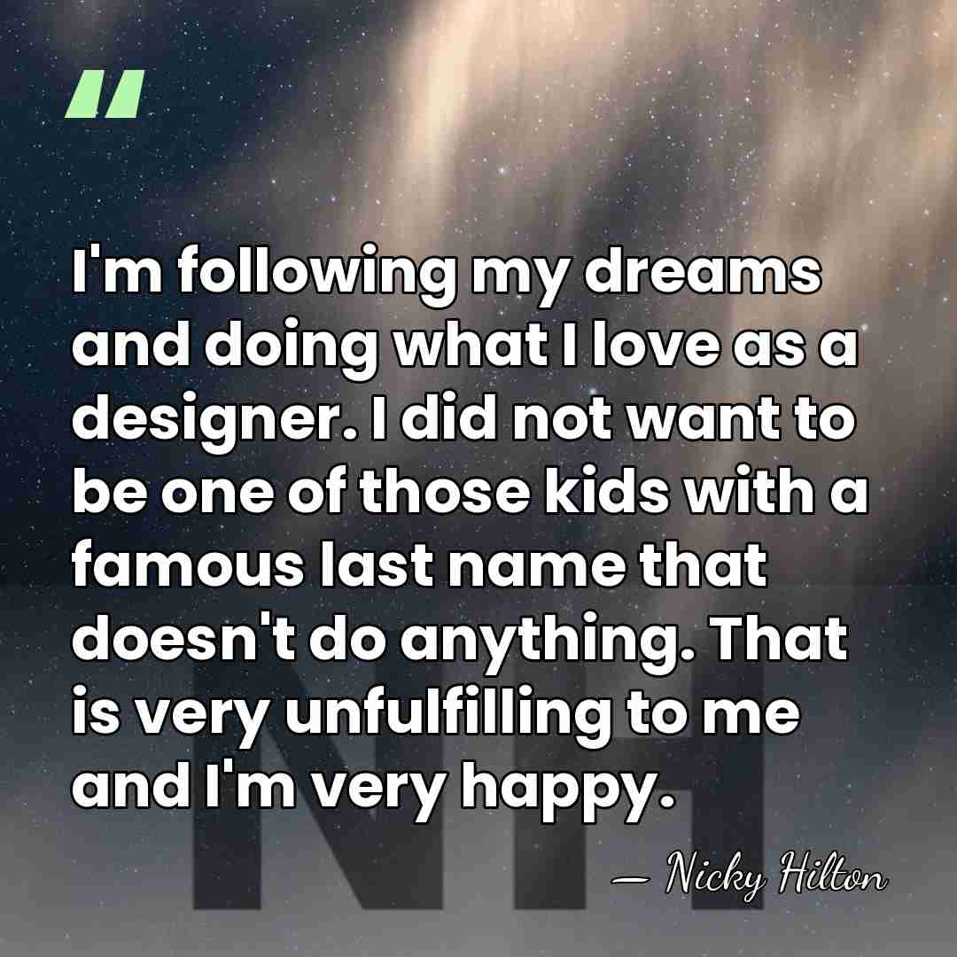 I'm following my dreams and doing what I love as a designer.&hellip; - Nicky Hilton