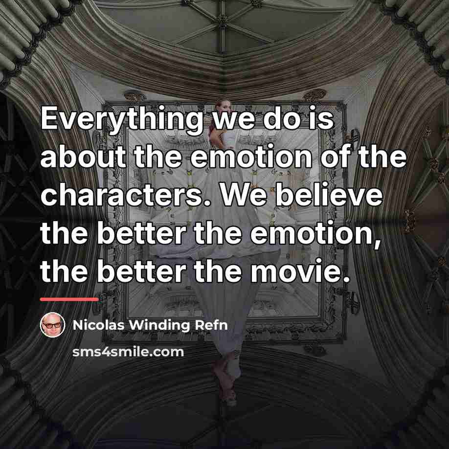 “Everything we do is about the emotion of the characters.…” quote by Nicolas Winding Refn