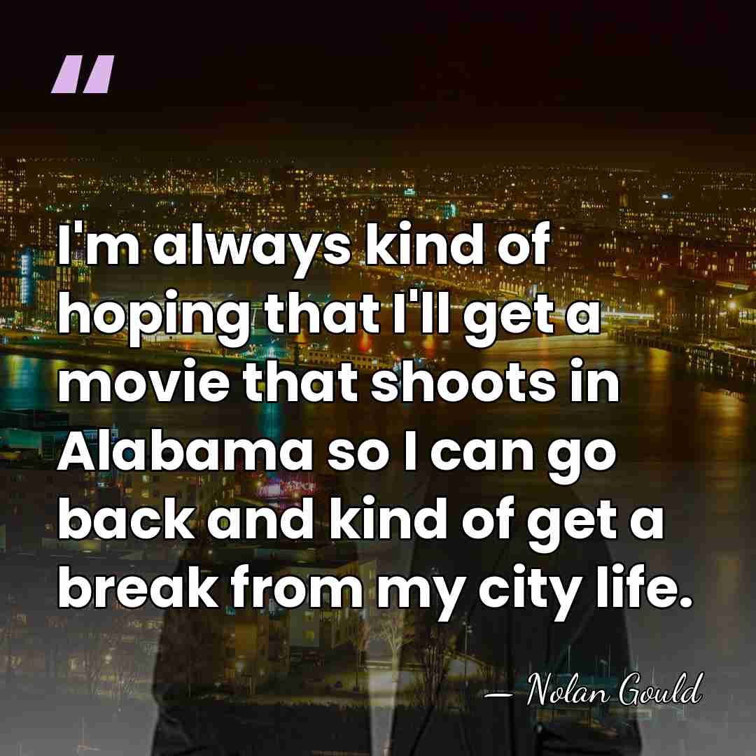I'm always kind of hoping that I'll get a movie that shoots&hellip; - Nolan Gould