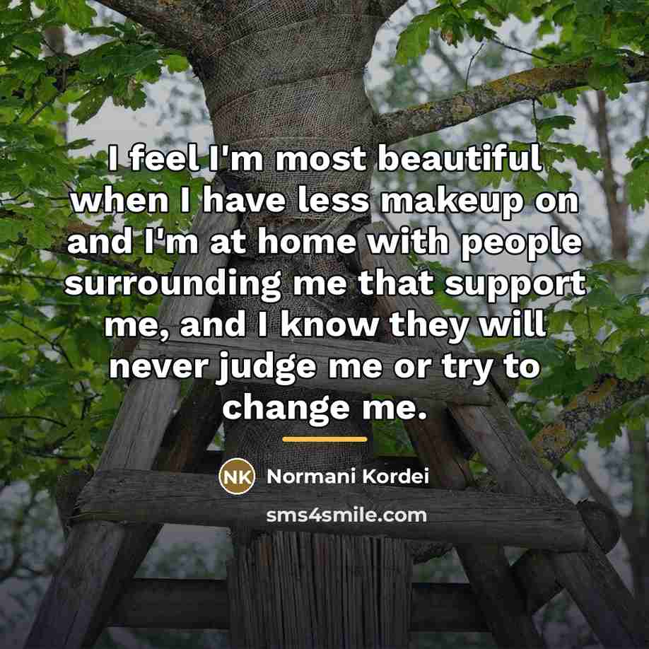 “I feel I'm most beautiful when I have less makeup…” quote by Normani Kordei