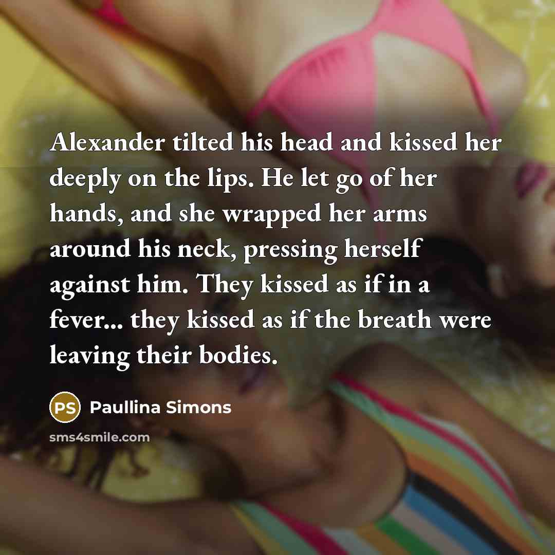 “Alexander tilted his head and kissed her deeply on the…” quote by Paullina Simons