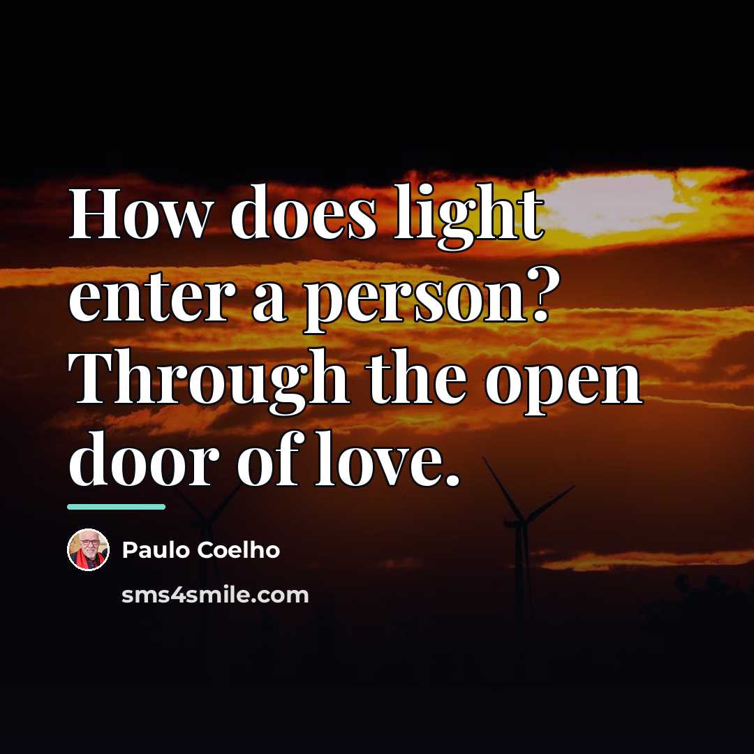 “How does light enter a person? Through the open door…” quote by Paulo Coelho