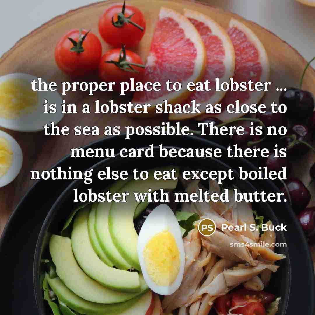 “the proper place to eat lobster ... is in a…” quote by Pearl S. Buck