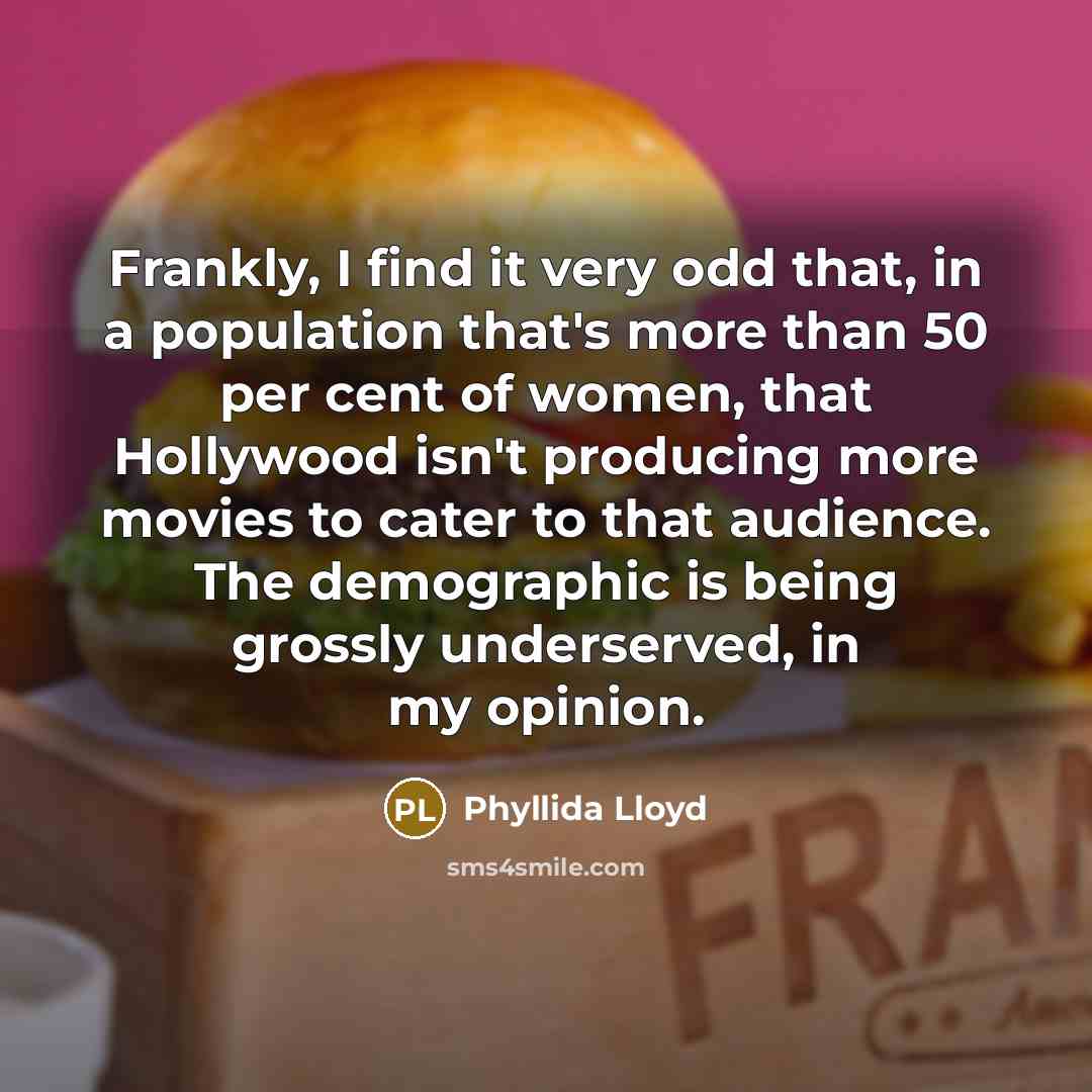 “Frankly, I find it very odd that, in a population…” quote by Phyllida Lloyd