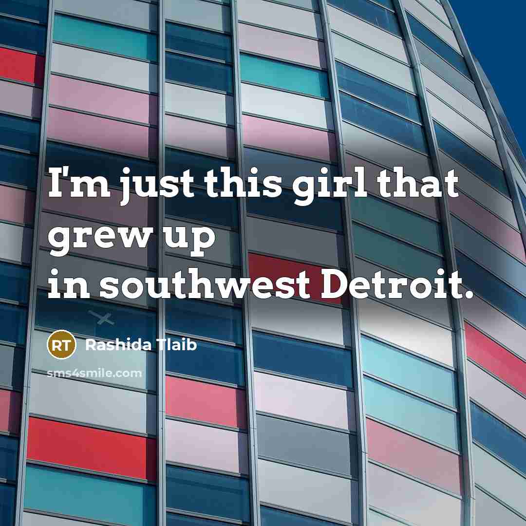 “I'm just this girl that grew up in southwest Detroit.…” quote by Rashida Tlaib