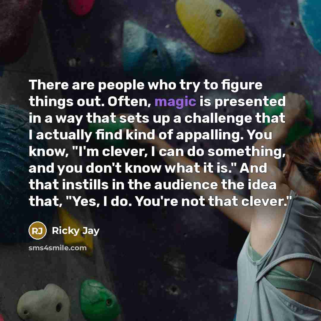 “There are people who try to figure things out. Often,…” quote by Ricky Jay
