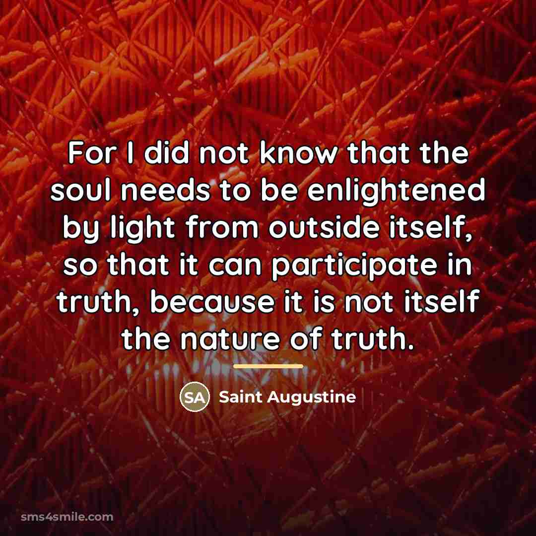“For I did not know that the soul needs to…” quote by Saint Augustine
