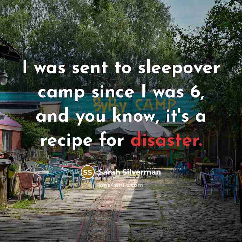 “I was sent to sleepover camp since I was 6,…” quote by Sarah Silverman