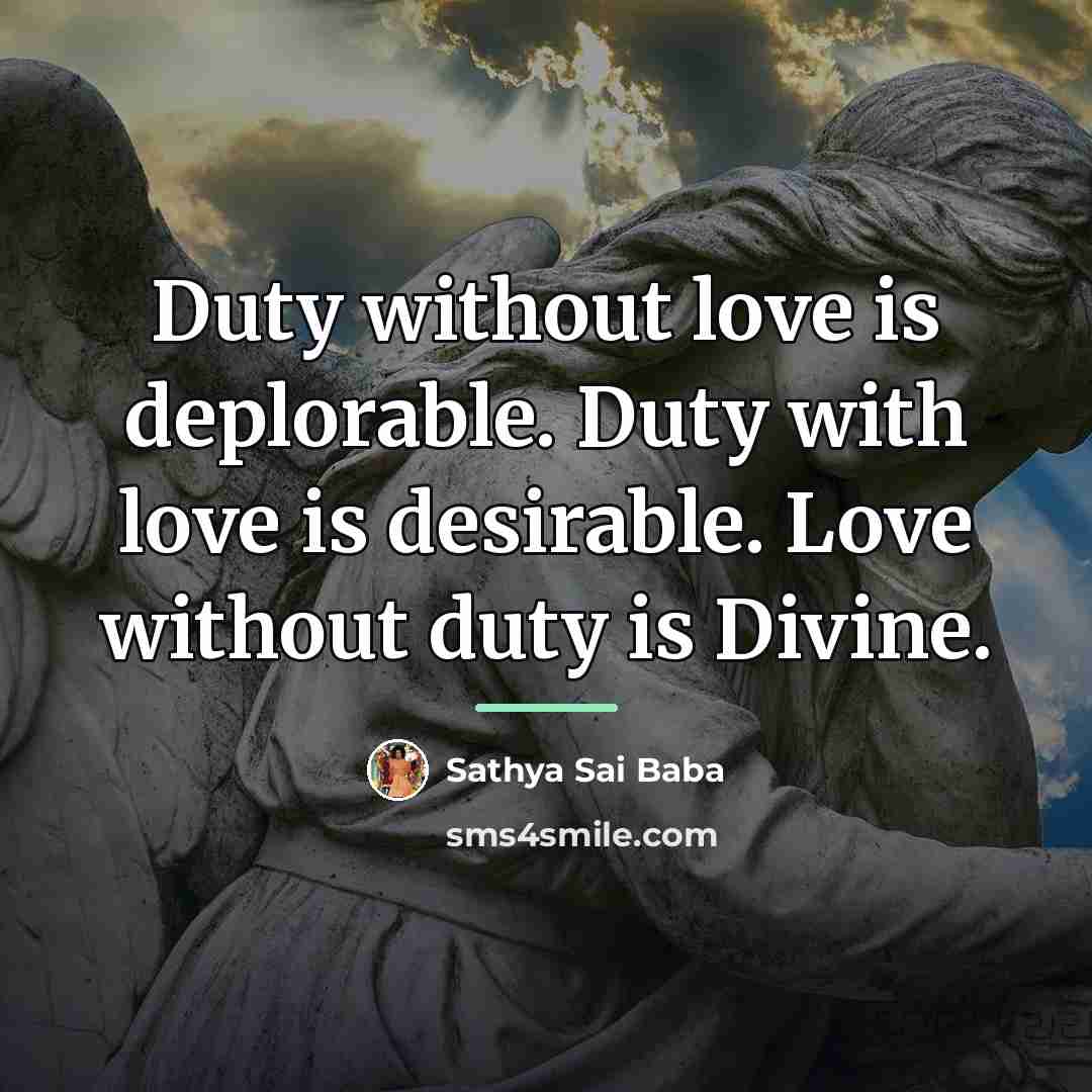 “Duty without love is deplorable. Duty with love is desirable.…” quote by Sathya Sai Baba