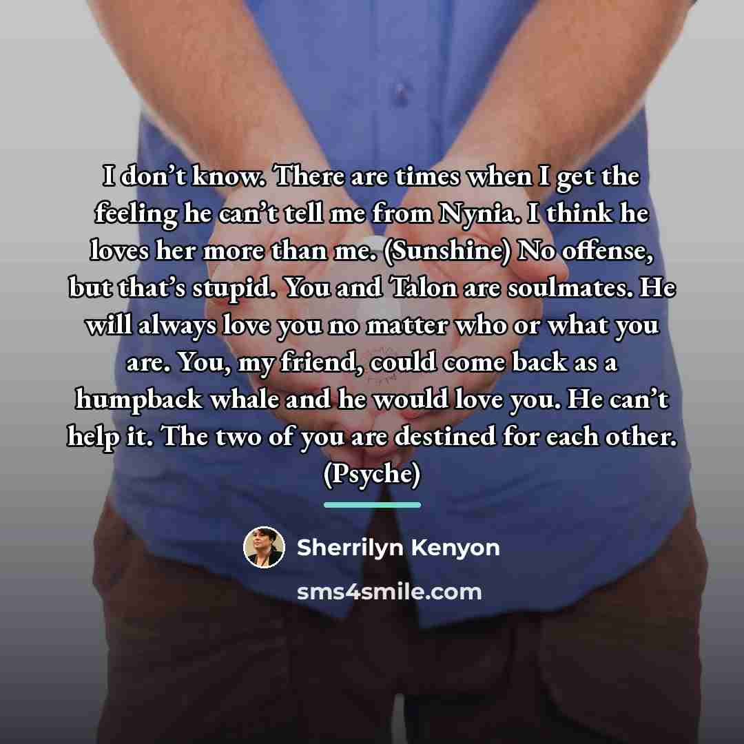 “I don’t know. There are times when I get the…” quote by Sherrilyn Kenyon