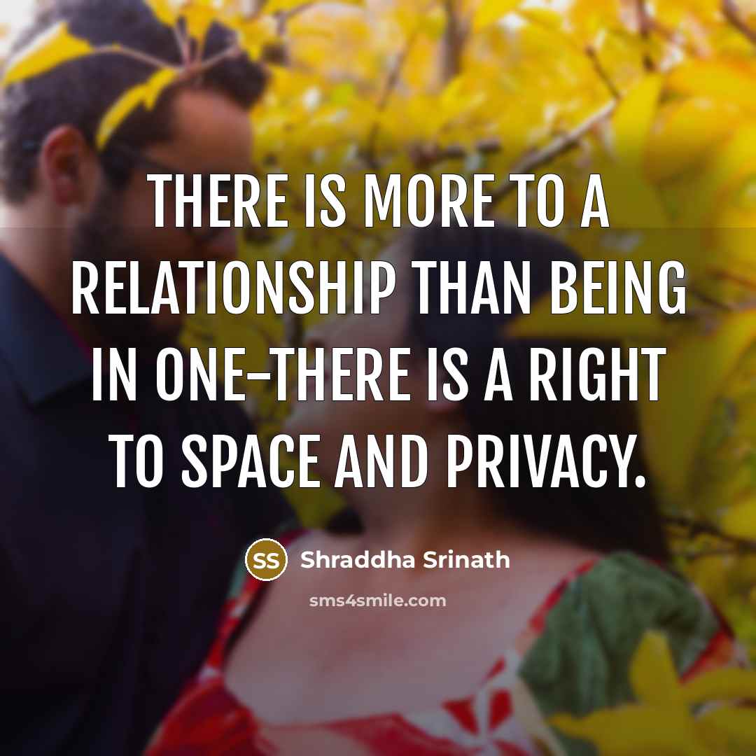 “There is more to a relationship than being in one-there…” quote by Shraddha Srinath
