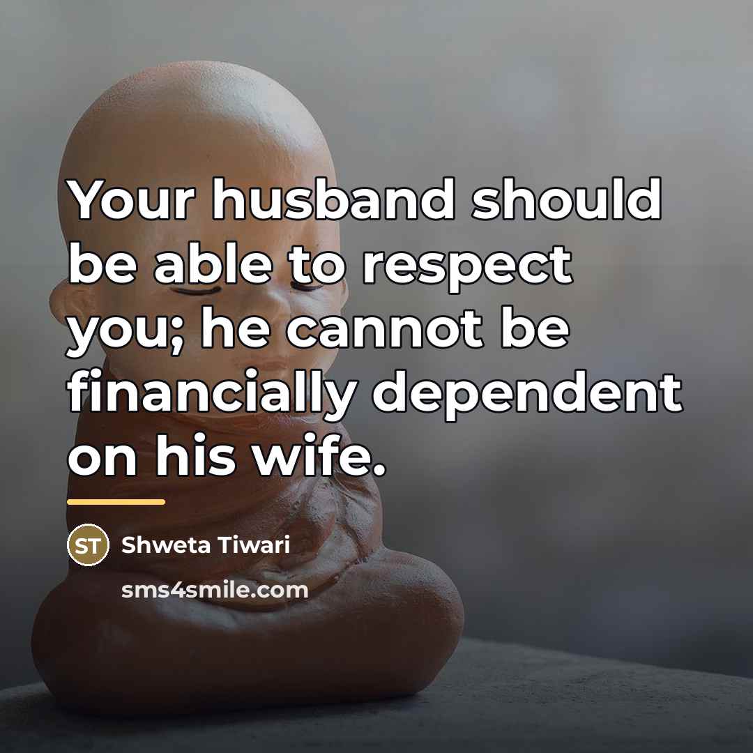 “Your husband should be able to respect you; he cannot…” quote by Shweta Tiwari