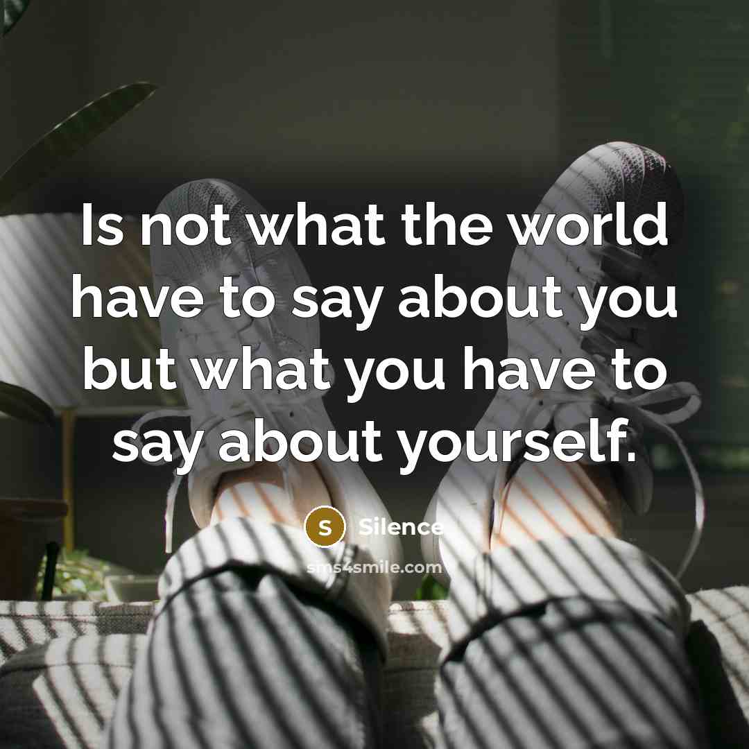 “Is not what the world have to say about you…” quote by Silence