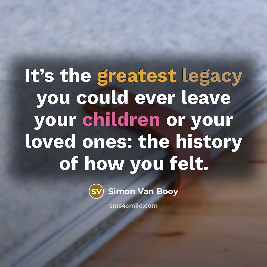 “It’s the greatest legacy you could ever leave your children…” quote by Simon Van Booy