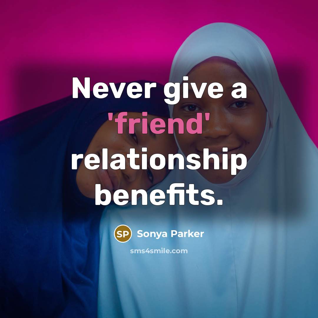 “Never give a 'friend' relationship benefits.…” quote by Sonya Parker