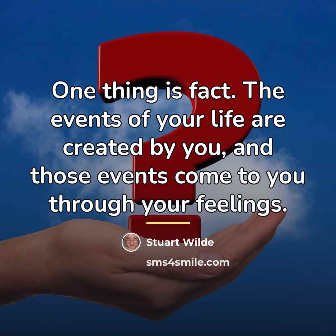 “One thing is fact. The events of your life are…” quote by Stuart Wilde