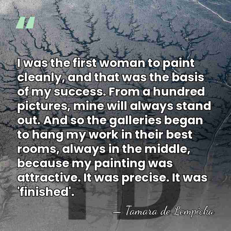 I was the first woman to paint cleanly, and that was the&hellip; - Tamara de Lempicka