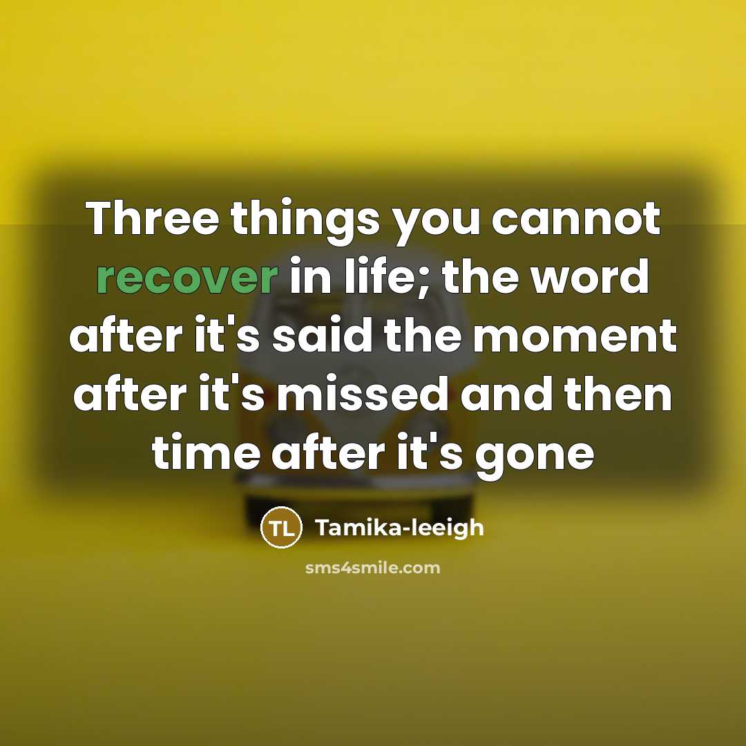 “Three things you cannot recover in life; the word after…” quote by Tamika-leeigh