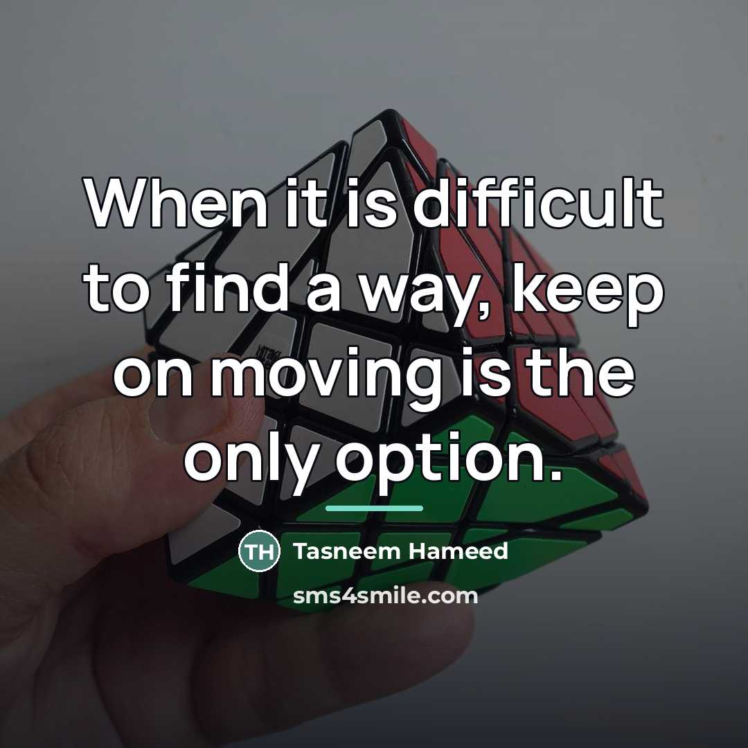 “When it is difficult to find a way, keep on…” quote by Tasneem Hameed