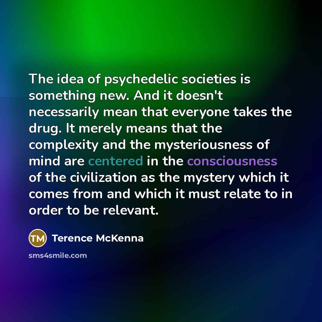 “The idea of psychedelic societies is something new. And it…” quote by Terence McKenna