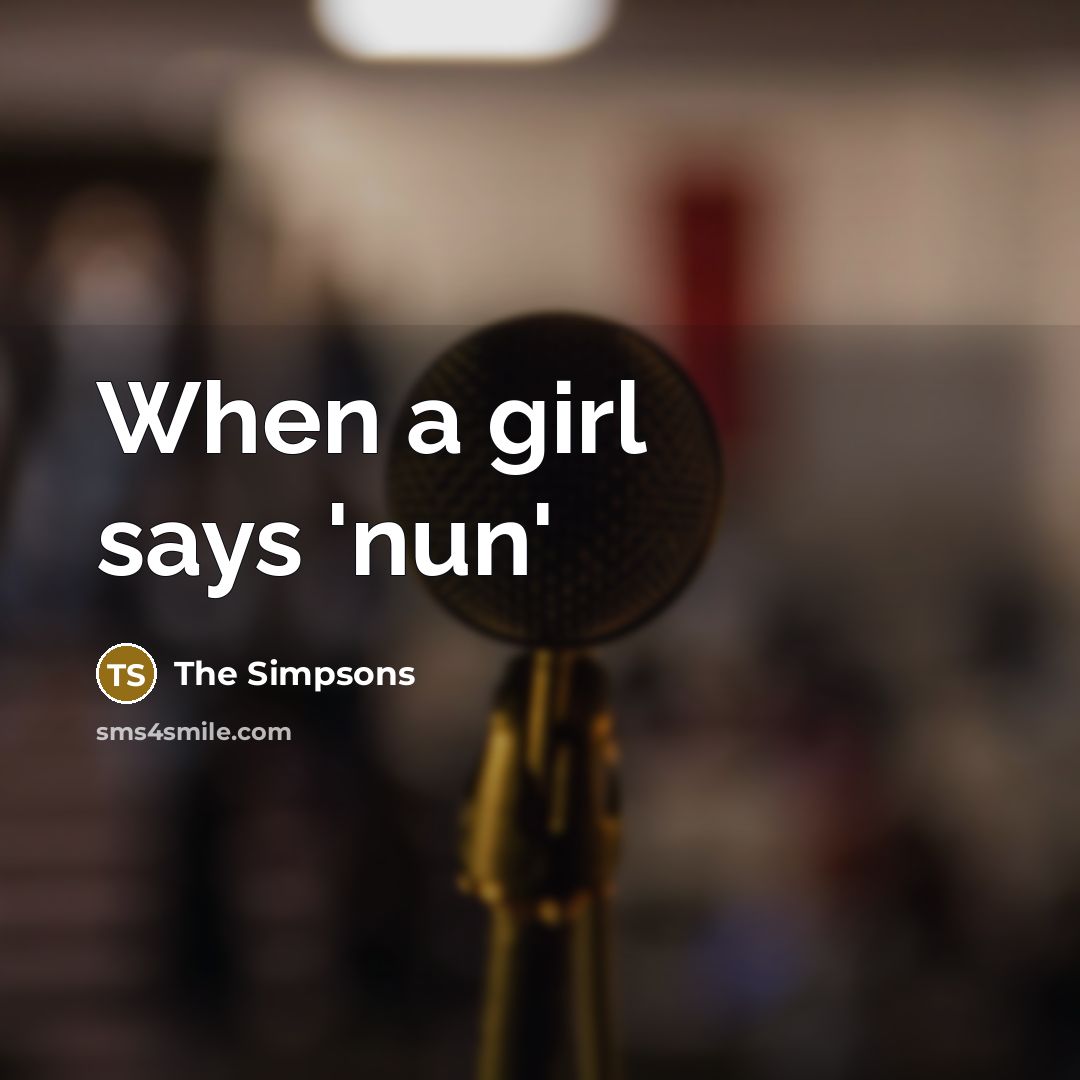 “When a girl says 'nun'…” quote by The Simpsons