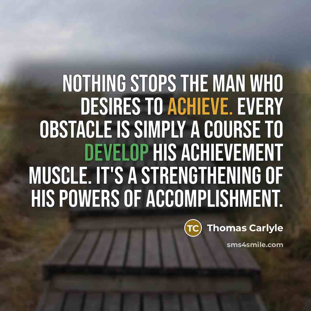 “Nothing stops the man who desires to achieve. Every obstacle…” quote by Thomas Carlyle