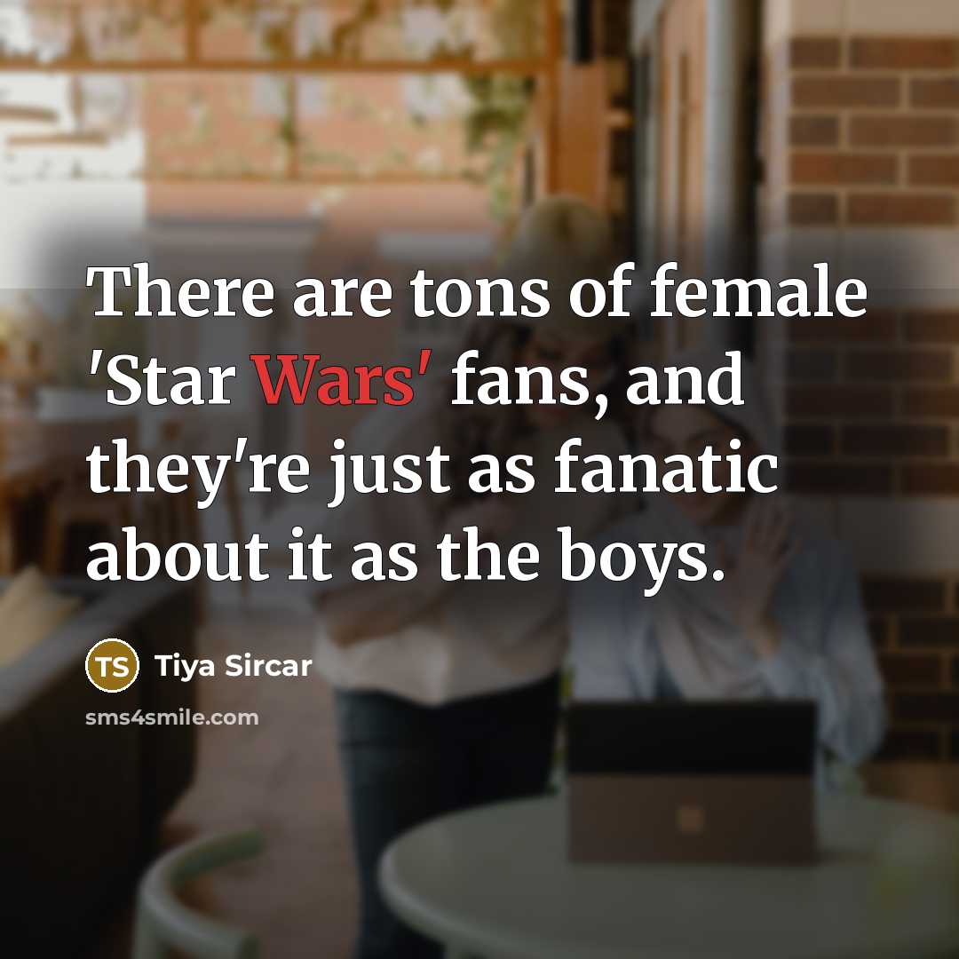 “There are tons of female 'Star Wars' fans, and they're…” quote by Tiya Sircar