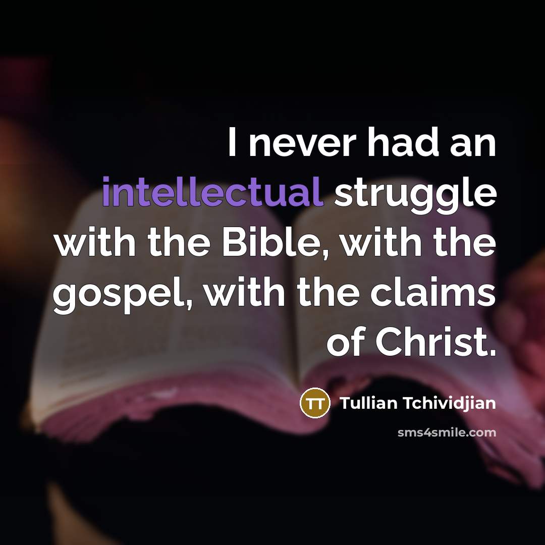 “I never had an intellectual struggle with the Bible, with…” quote by Tullian Tchividjian