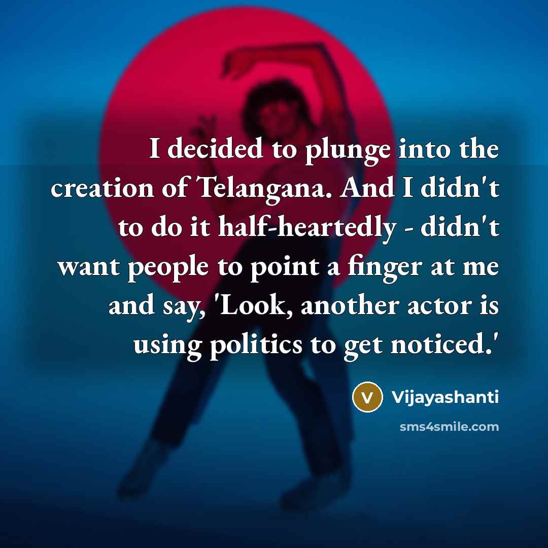 “I decided to plunge into the creation of Telangana. And…” quote by Vijayashanti