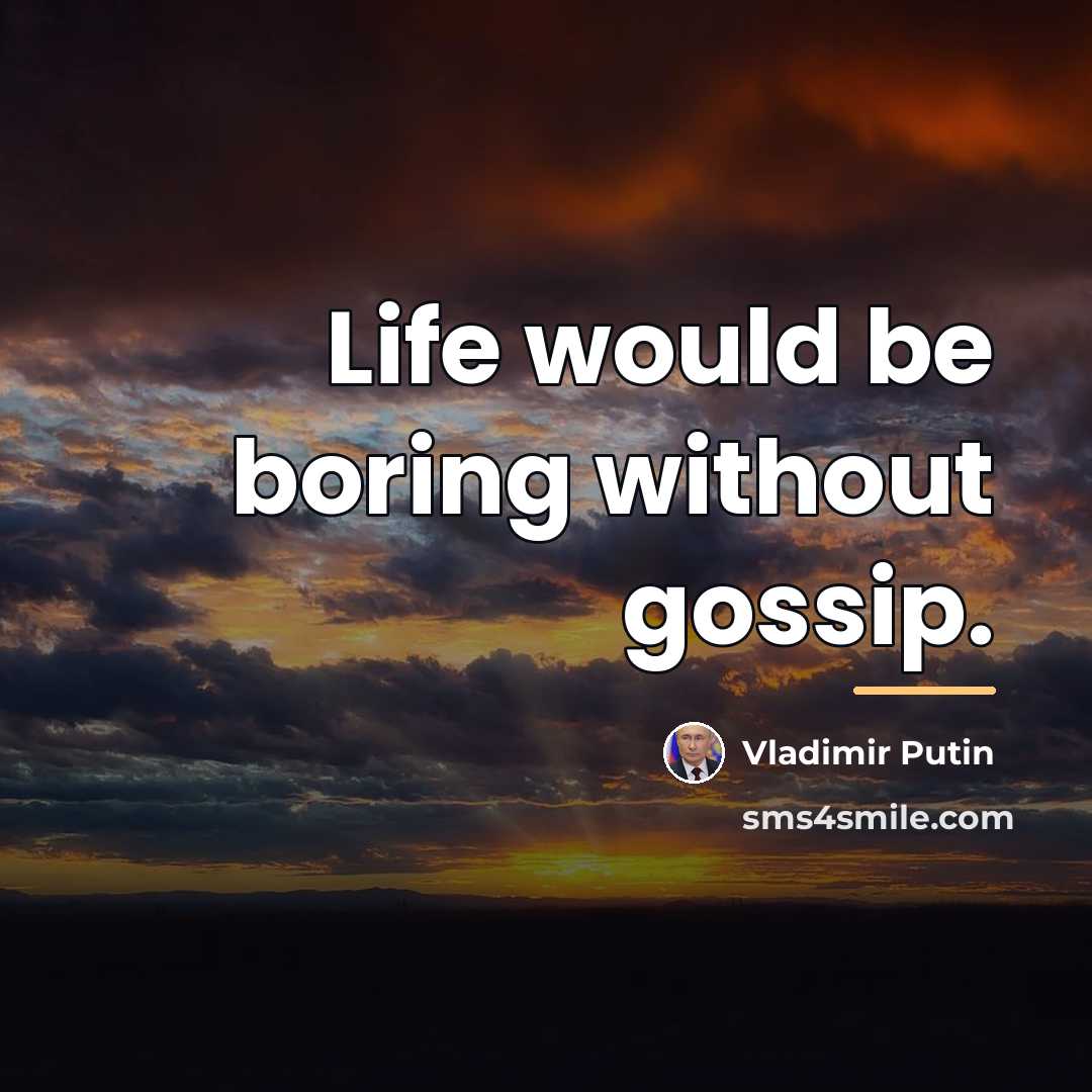“Life would be boring without gossip.…” quote by Vladimir Putin