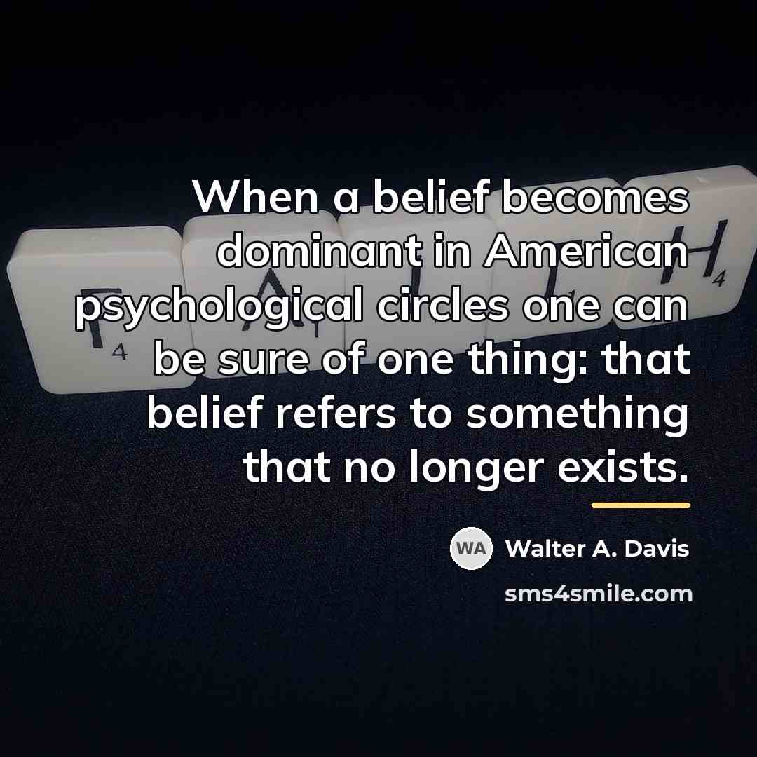 “When a belief becomes dominant in American psychological circles one…” quote by Walter A. Davis