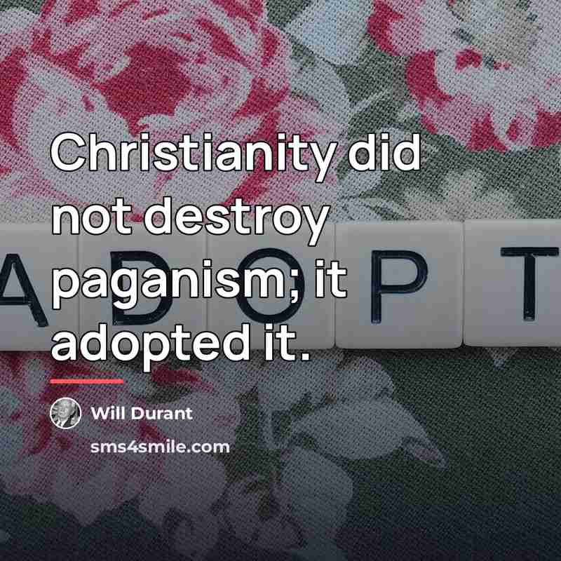 “Christianity did not destroy paganism; it adopted it.…” quote by Will Durant