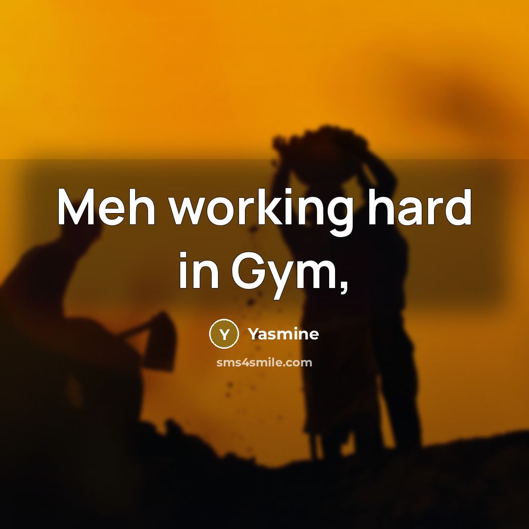 “Meh working hard in Gym,…” quote by Yasmine