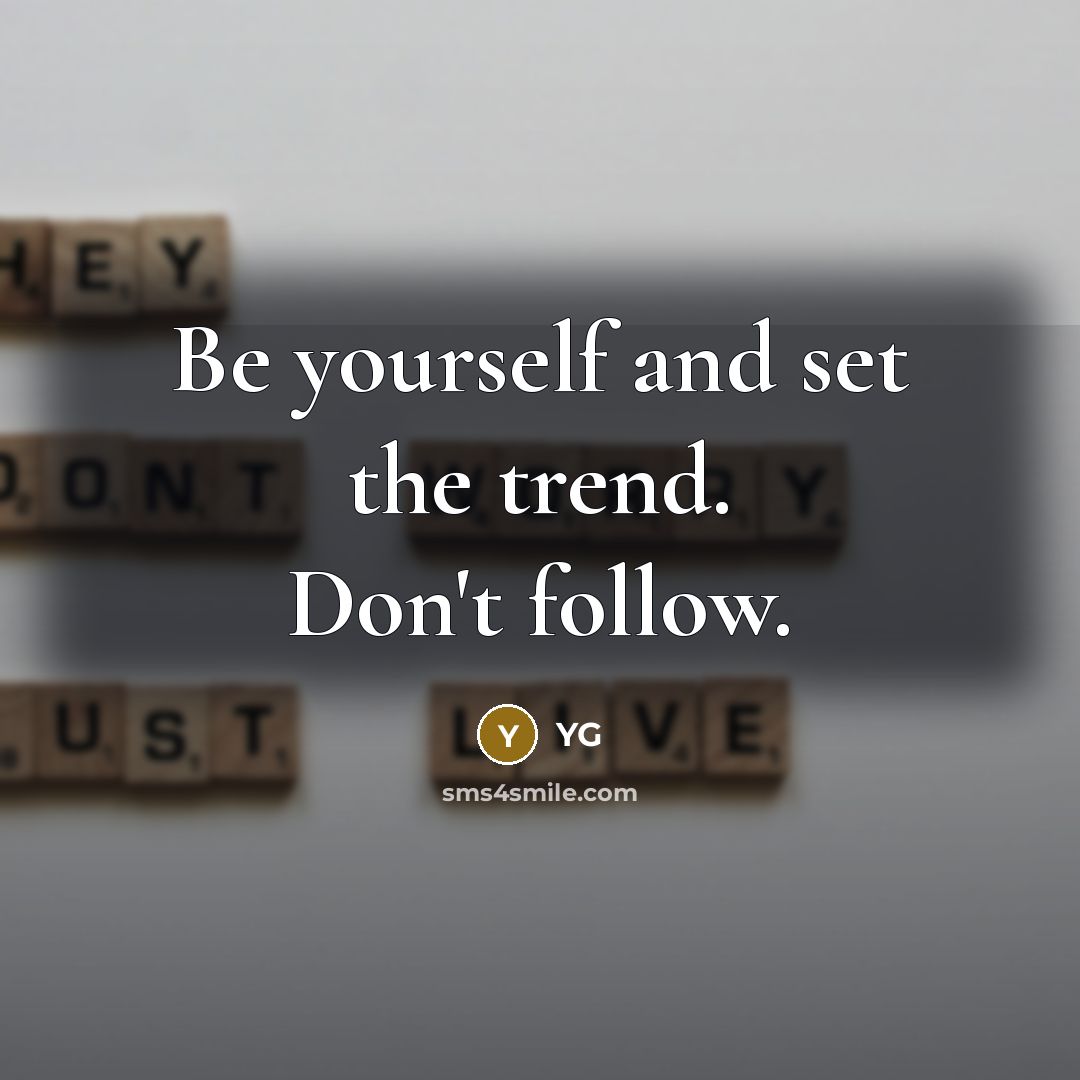 “Be yourself and set the trend. Don't follow.…” quote by YG