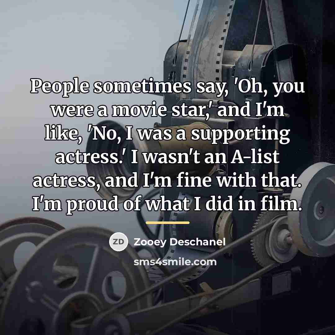“People sometimes say, 'Oh, you were a movie star,' and…” quote by Zooey Deschanel