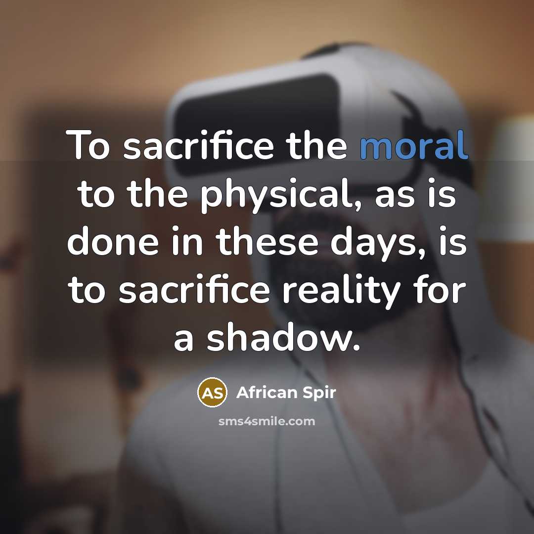 “To sacrifice the moral to the physical, as is done…” quote by African Spir