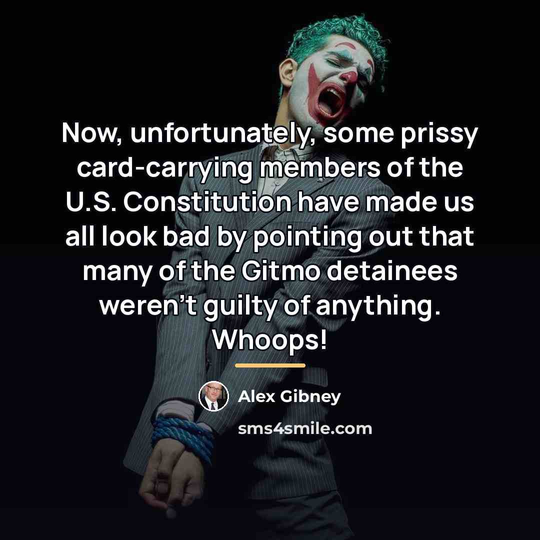 “Now, unfortunately, some prissy card-carrying members of the U.S. Constitution…” quote by Alex Gibney