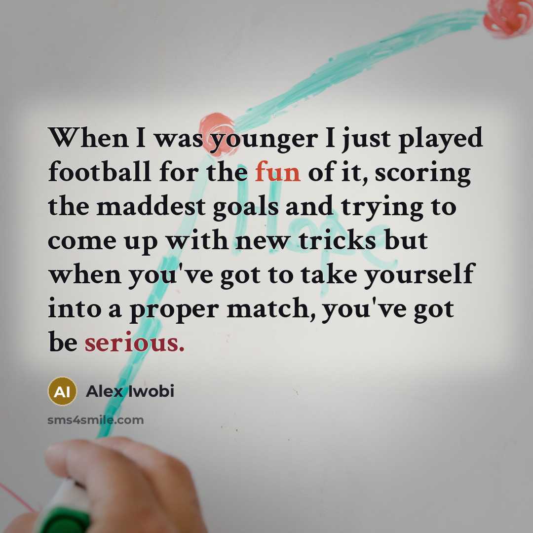 “When I was younger I just played football for the…” quote by Alex Iwobi