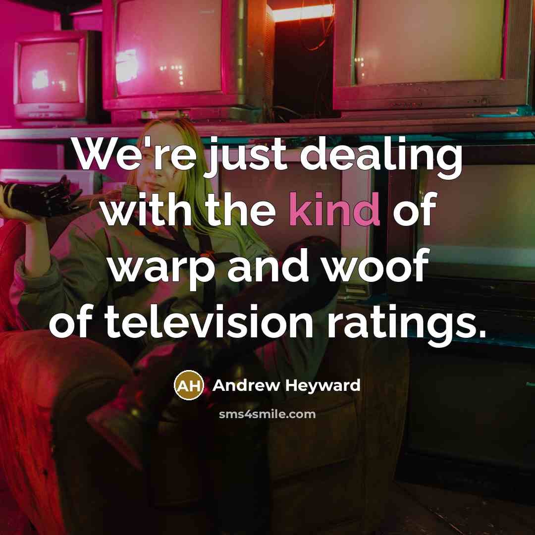 “We're just dealing with the kind of warp and woof…” quote by Andrew Heyward