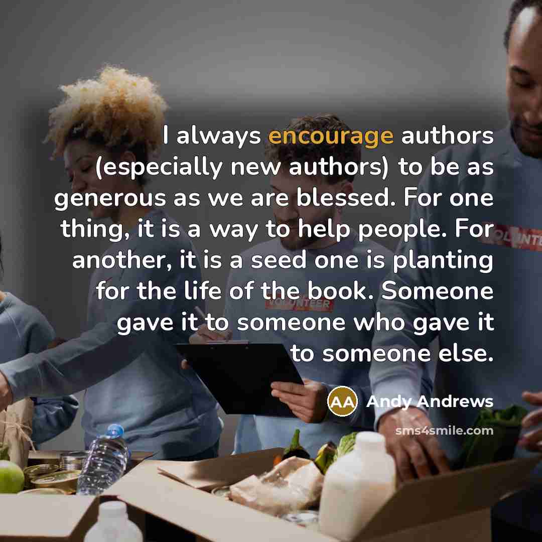 “I always encourage authors (especially new authors) to be as…” quote by Andy Andrews