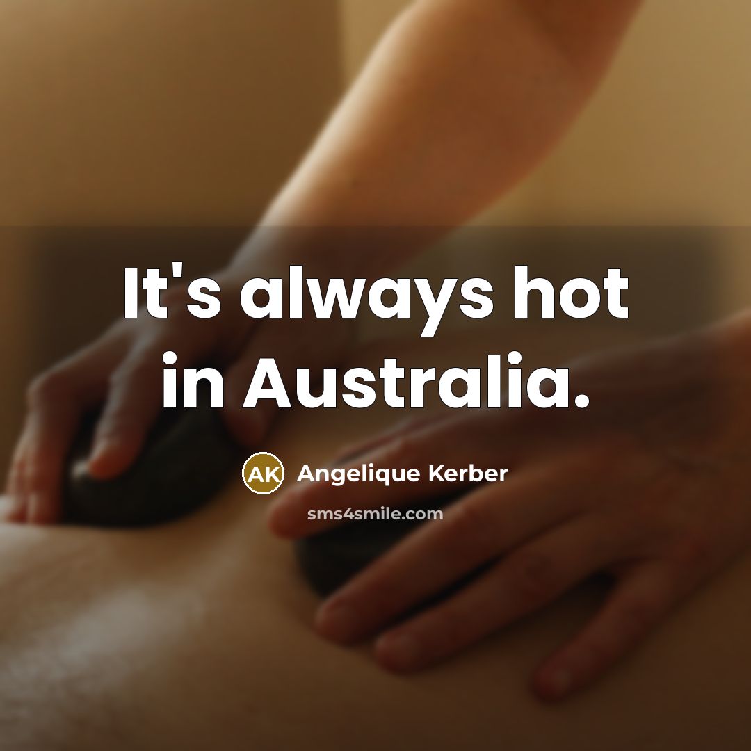 “It's always hot in Australia.…” quote by Angelique Kerber