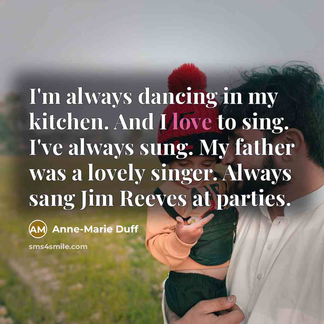 “I'm always dancing in my kitchen. And I love to…” quote by Anne-Marie Duff