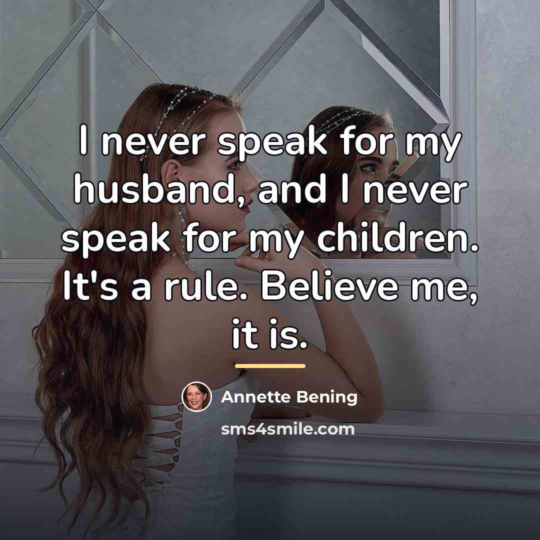 “I never speak for my husband, and I never speak…” quote by Annette Bening