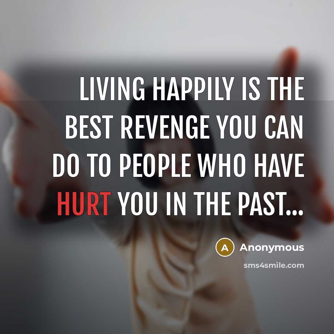 “Living happily is the best revenge you can do to…” quote by Anonymous